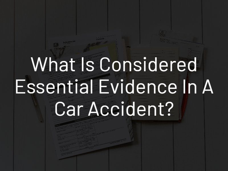 essential evidence in a car accident