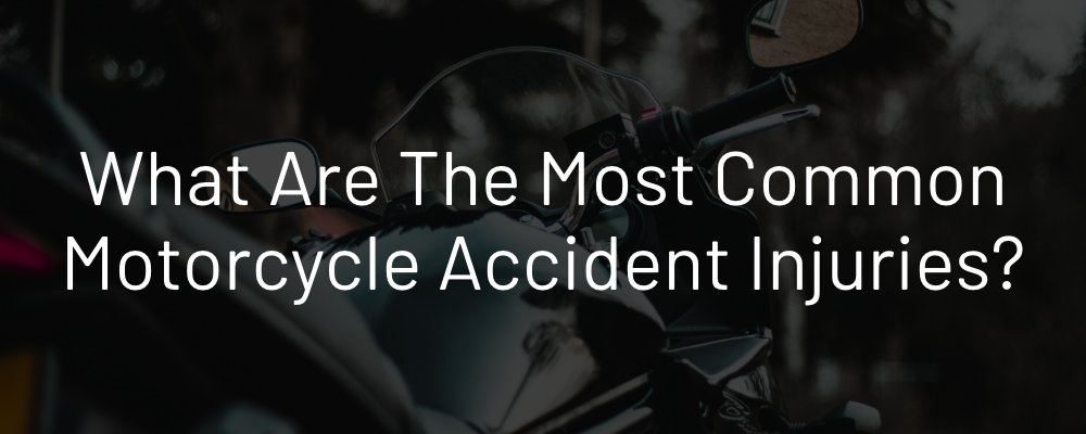 What are the most common motorcycle accident injuries?