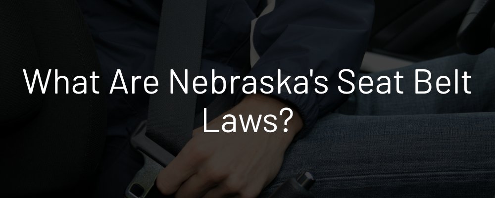 What are Nebraska's seat belt laws?