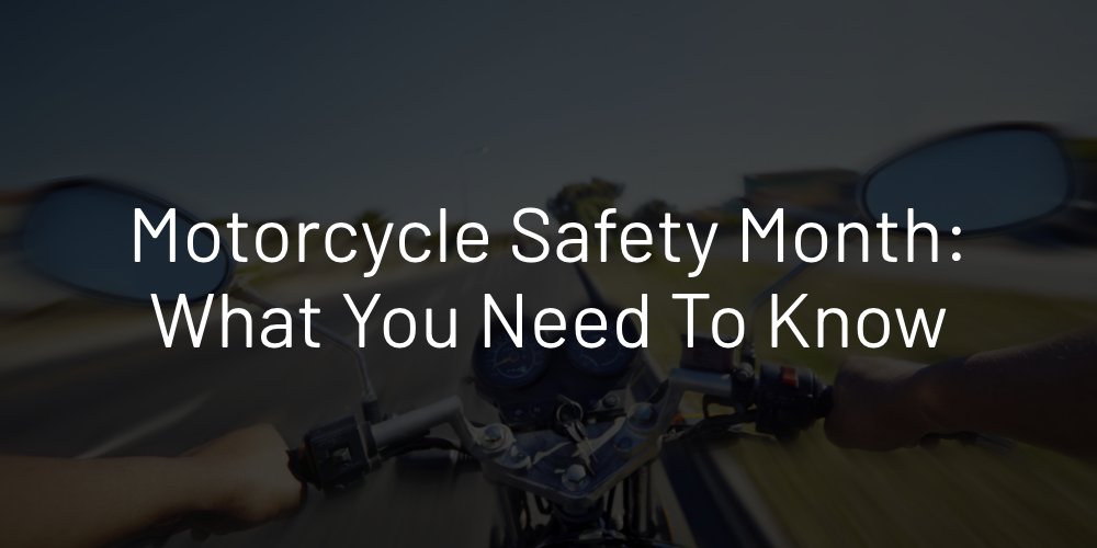 Motorcycle Safety Month – What You Need to Know