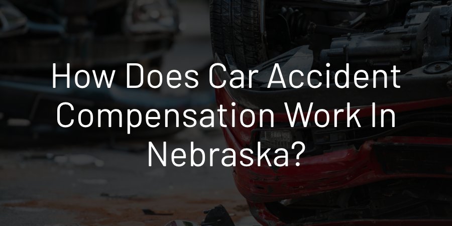 How Does Car Accident Compensation Work in Nebraska?